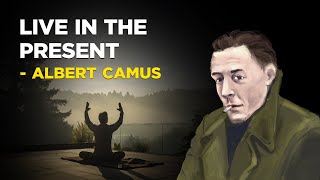 How To Live In The Present  Albert Camus Philosophy of Absurdism [upl. by Alehc]