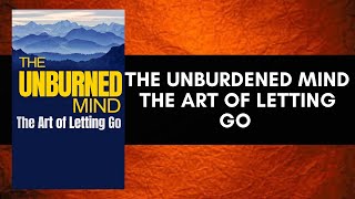 The Unburdened Mind The Art of Letting Go Free Audiobook [upl. by Ddarb566]