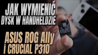 Jak wymienić dysk w handheldzie na przykładzie Crucial P310 i Asus ROG Ally [upl. by Towrey]