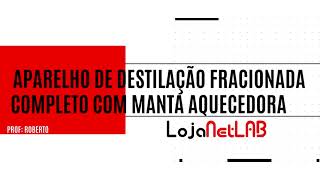 APARELHO DE DESTILAÇÃO FRACIONADA COMPLETO COM MANTA AQUECEDORA  LOJA NETLAB [upl. by Shimkus]