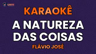 KARAOKÊ 🎤  A NATUREZA DAS COISAS SE AVEXE NÃO  FLÁVIO JOSÉ [upl. by Enawtna]