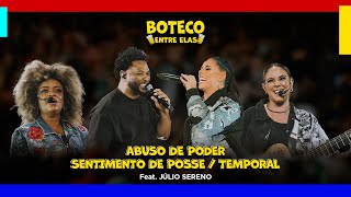 Boteco Entre Elas  Abuso de PoderSentimento de PosseTemporal Feat Júlio Sereno [upl. by Nageek238]