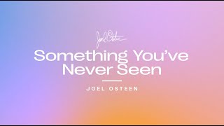 Something Youve Never Seen  Joel Osteen [upl. by Linker]