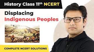 Displacing Indigenous Peoples Complete NCERT Solutions  Class 11 History Chapter 10  CBSE 202425 [upl. by Byrle980]