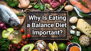 Why Is Eating a Balance Diet Important [upl. by Oiredised793]