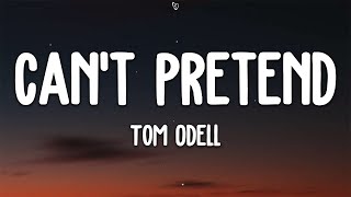 Tom Odell  Cant Pretend Lyrics [upl. by Laurette148]