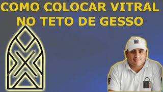 Como Colocar Vitral No Teto De Gesso  Ulisses Militão [upl. by Yruj]