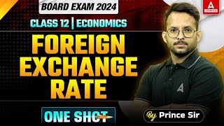 Foreign Exchange Rate  One Shot  Class 12 Economics  Board 2024 Economics By Prince Sir [upl. by Sheldon]