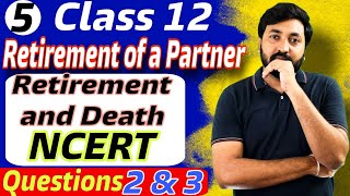 Retirement amp Death of a Partner  NCERT Question 2 amp 3  Part 5  Class 12  Accounts  Partnership [upl. by Lehcear]