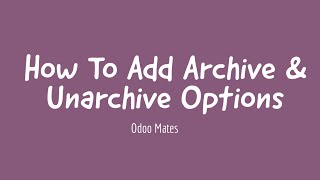 13 How To Add Archive and Unarchive Options In Odoo  Odoo 15 Development Tutorials [upl. by Harikahs]