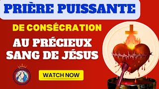 Prière de Consécration au Précieux Sang de Jésus Christ Prière Catholique [upl. by Hogen]