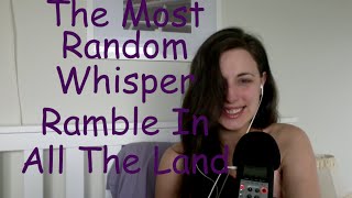 ASMR Breathy Whisper Ramble  ALMOST TOO RANDOM [upl. by Dlonra]