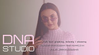 Jak być piękną młodą i sławną Klaudia Sokołowska Ania Adamczyk i Julia Jaroszewska DNA Studio [upl. by Adnarrim]