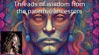 Gather in threads of wisdom from the paternal ancestors Guided Ceremonial Meditation EMPOWERING [upl. by Bernstein]