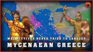 Why Hittites never tried to conquer Mycenaean Greece [upl. by Bobbee738]