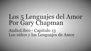 AudioLibro Los 5 Lenguajes del Amor  Gary Chapman  Capitulo 13 [upl. by Leina]