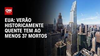 Eua verão historicamente quente tem ao menos 37 mortos  CNN NOVO DIA [upl. by Chivers]