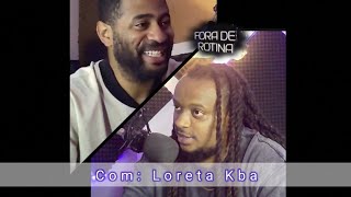 Loreta Kba  Fora de Rotina Podcast  Parte 1 [upl. by Acsehcnarf602]