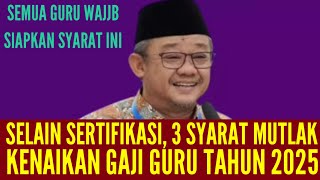 SELAIN SERTIFIKASI ADA 3 SYARAT MUTLAK KENAIKAN DAN TAMBAHAN GAJI GURU 2025 [upl. by Holland]