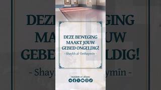 Deze beweging maakt jouw gebed ongeldig  Shaykh al‘Oethaymīn [upl. by Wheeler]