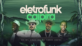 ELETROFUNK CAIPIRA  JIRAYA UAI  MC TOY  MC TIGRAO  DOUTH [upl. by Eniffit572]