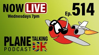 Episode 514  LIVE Recording Wed 7th Aug 7pm UK time 1800UTC  Plane Talking UK  Aviation Podcast [upl. by Nevah21]