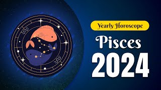 Pisces Yearly Horoscope 2024 [upl. by Ebanreb]