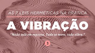 AS 7 LEIS HERMÉTICAS NA PRÁTICA A VIBRAÇÃO  Dra Mabel Cristina Dias [upl. by Damian658]