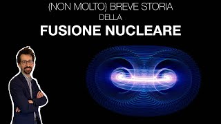 Non molto breve storia della FUSIONE NUCLEARE [upl. by Skricki261]