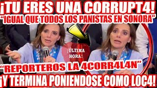 TU ERES UNA CORRPTA IGUAL QUE TODOS LOS PANISTAS EN SONORA REPORTEROS ACORRLAN A TELLEZ [upl. by Etnud]