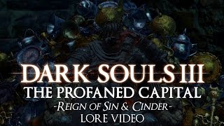 quotThe Profaned Capital Reign of Sin amp Cinderquot  Dark souls 3 LORE [upl. by Kaasi203]