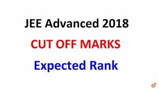 JEE Advanced 2018  Expected CUTOFF MARKS  Rank Prediction [upl. by Sanez]