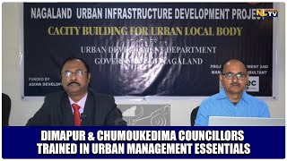 DIMAPUR amp CHUMOUKEDIMA COUNCILLORS TRAINED IN URBAN MANAGEMENT ESSENTIALS [upl. by Thetos]