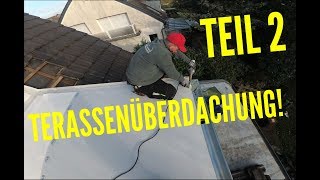 Dachdecker  Terassenüberdachung bauen Teil 22 Build terrace roofing [upl. by Hutchinson404]