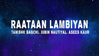 Tanishk Bagchi  Raataan Lambiyan Lyrics ft Jubin Nautiyal amp Asees Kaur [upl. by Nicks]