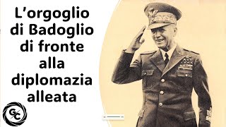 L’ORGOGLIO DI BADOGLIO DI FRONTE ALLA DIPLOMAZIA ALLEATA dai Documenti diplomatici italiano [upl. by Poyssick]