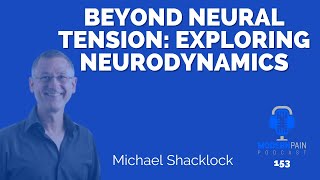 Beyond Neural Tension Exploring Neurodynamics with Michael Shacklock [upl. by Annot]