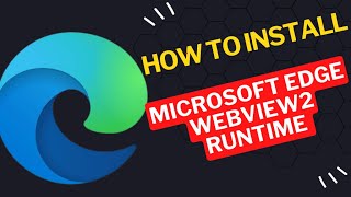 How to Install Microsoft Edge Webview2 Runtime [upl. by Anirbac]