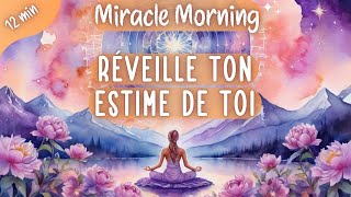 Méditation Miracle Morning☀️ Renforce ta Confiance en toi pour transformer tes journées  10 minutes [upl. by Haydon950]