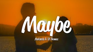 MaKenzie amp TA Thomas  Maybe Lyrics [upl. by Cristina]