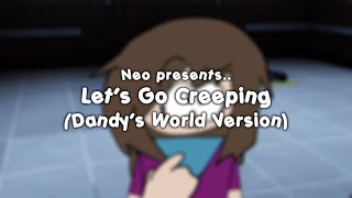 Let’s Go Creeping Remade Dandy’s World version [upl. by Anelem]