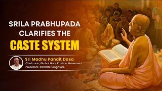 Srila Prabhupada Clarifies the Caste System  madhupanditdasaofficial  ISKCON Bangalore [upl. by Noitsuj]