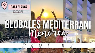 GLOBALES MEDITERRANI MENORCA VLOG  hotelesglobales  July 2023  Cala Blanca  Part 2☀️ [upl. by Laicram]