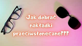 Jak dobrać nakładki przeciwsłoneczne na okulary korekcyjne [upl. by Roman]