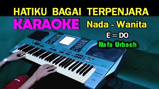 HATIKU BAGAI TERPENJARA  Nafa Urbach  KARAOKE Nada Wanita HD [upl. by Sirama578]