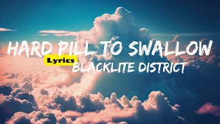 Hard Pill to Swallow Lyrics  Blacklite District [upl. by Zechariah346]