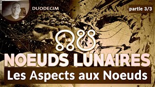 Astrologie Karmique  Interprétation des Nœuds Lunaires  Les Planètes en Aspects aux Nœuds 33 [upl. by Parsons]