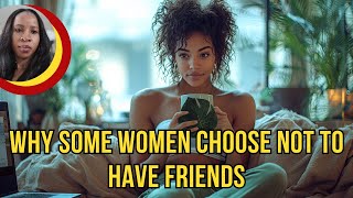 10 Reasons Why Some Women Choose Not to Have Friends [upl. by Adlemy886]