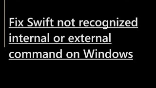 How to fix Swift not recognized internal or external command [upl. by Petersen]