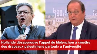 Hollande désapprouve l’appel de Mélenchon à mettre des drapeaux palestiniens partout à l’université [upl. by Enad427]